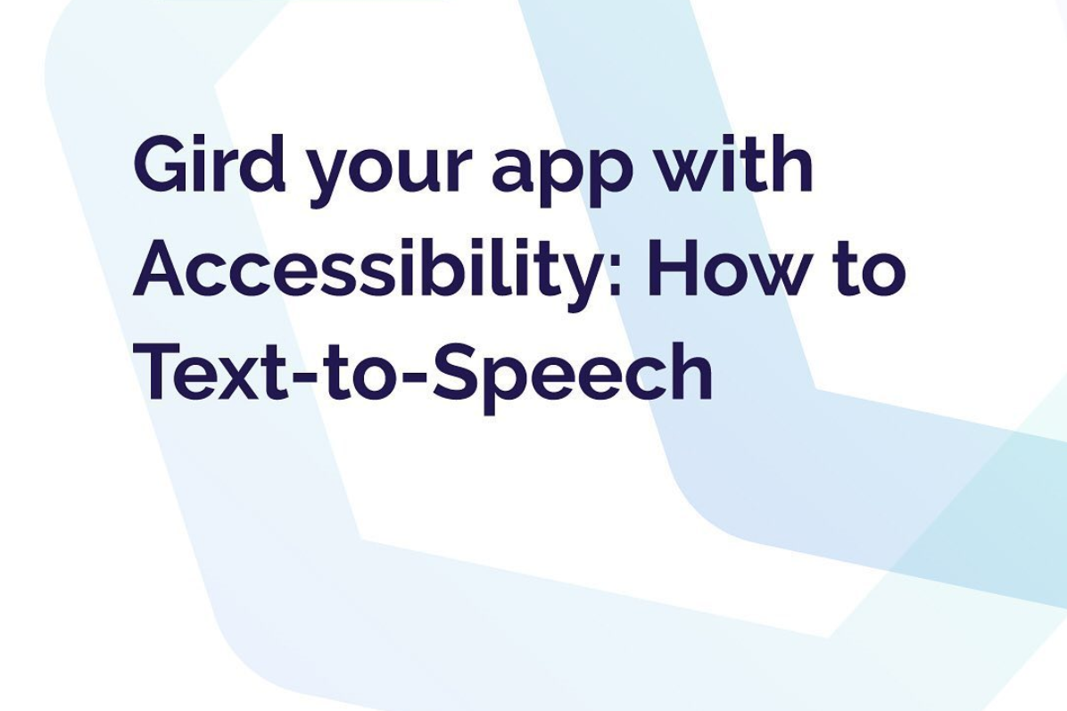 Gird your app with Accessibility How to Text-to-Speech