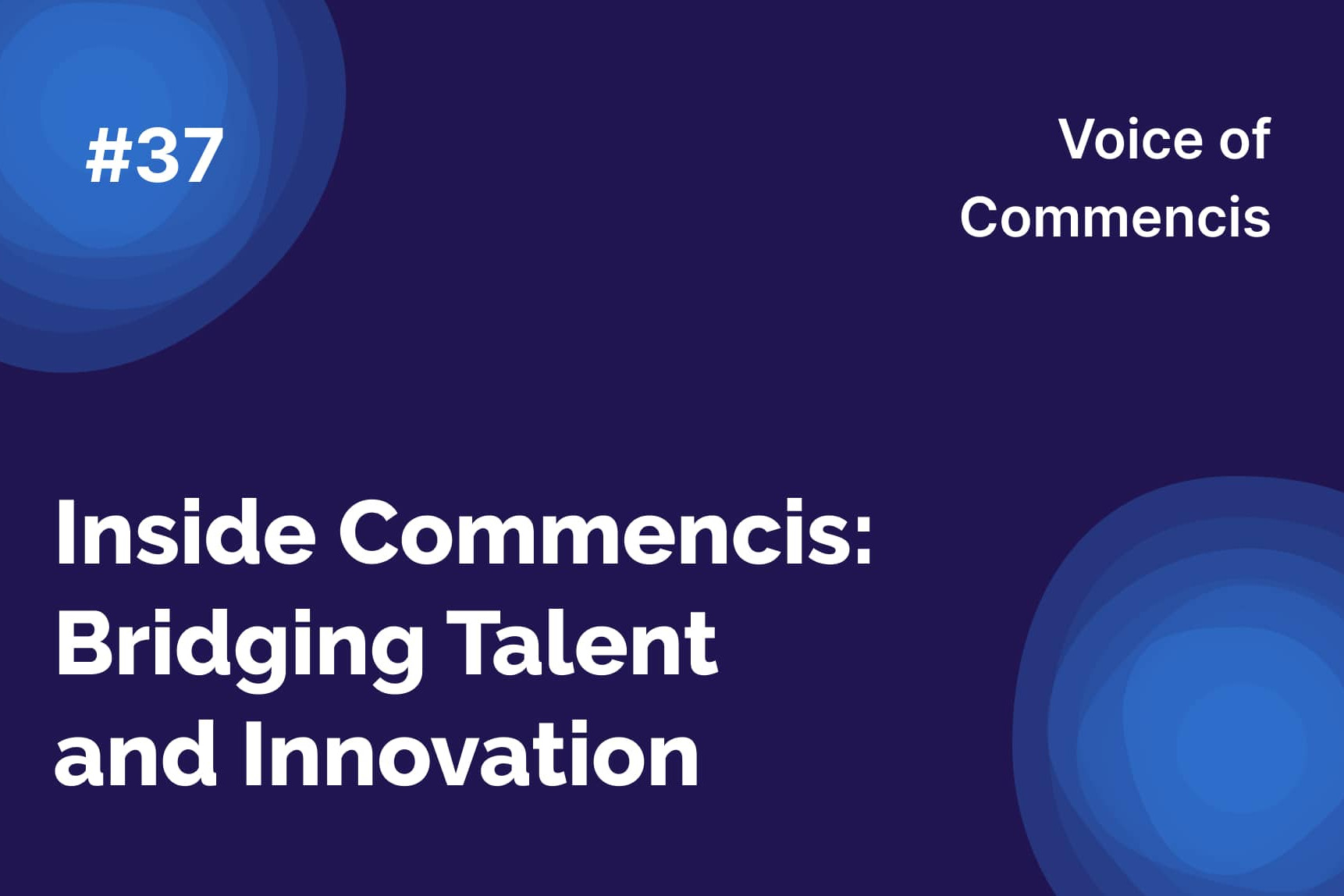 Inside Commencis: Bridging Talent and Innovation