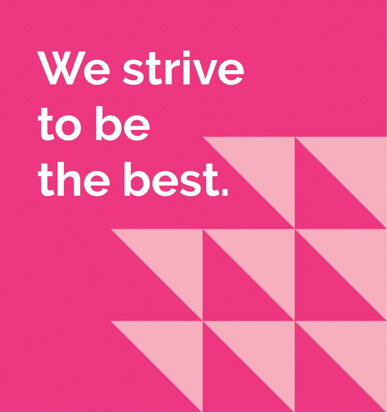 We strive to be the best.